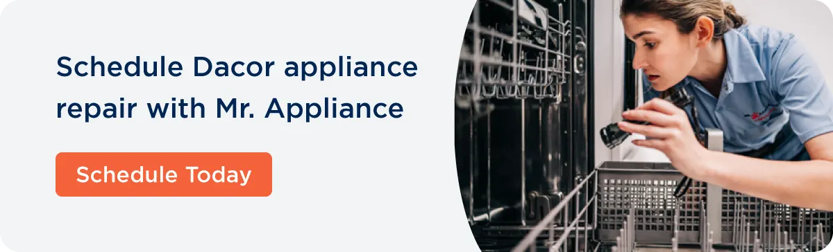 Schedule Dacor appliance repair with Mr. Appliance.