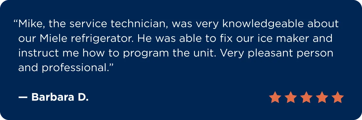 Barbara D. says, “Mike, the service technician, was very knowledgeable about our Miele refrigerator. He was able to fix our ice maker and instruct me how to program the unit. Very pleasant person and professional.”